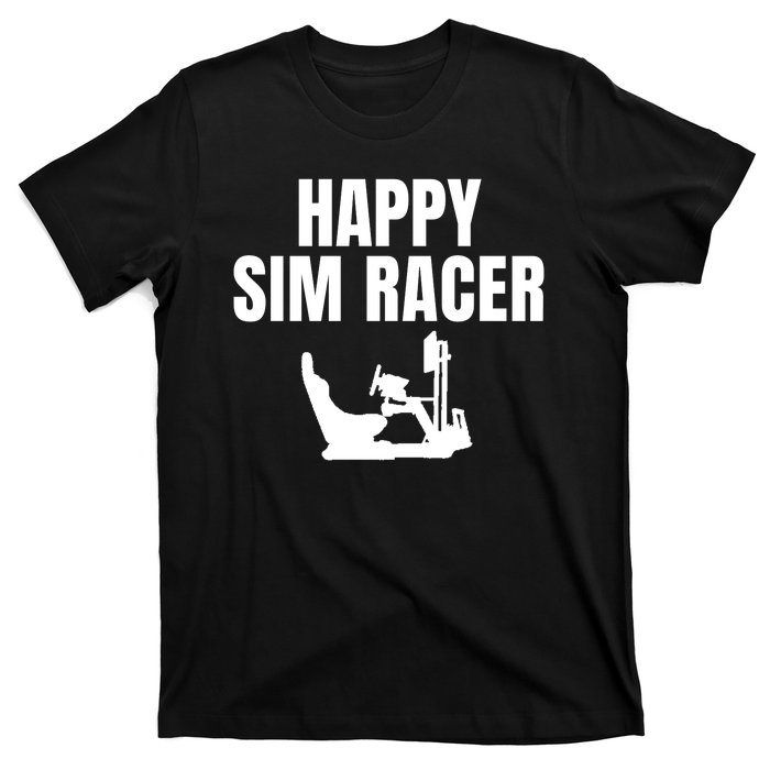 Happy Sim Racer Fun Esport Car Racing Sim Funny Sim Racer Sim Racing Cockpit T-Shirt