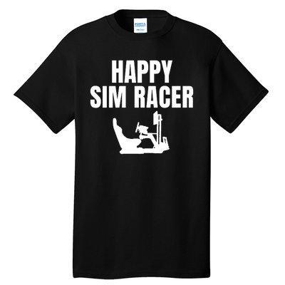 Happy Sim Racer Fun Esport Car Racing Sim Funny Sim Racer Sim Racing Cockpit Tall T-Shirt