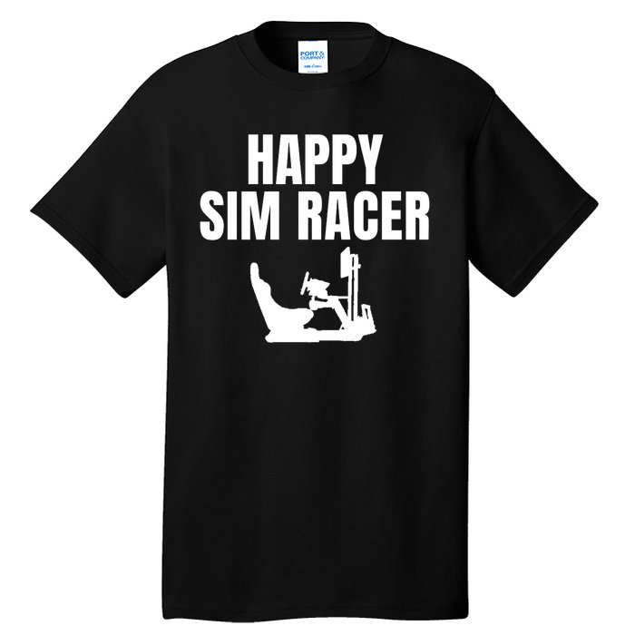 Happy Sim Racer Fun Esport Car Racing Sim Funny Sim Racer Sim Racing Cockpit Tall T-Shirt