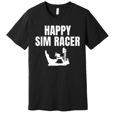 Happy Sim Racer Fun Esport Car Racing Sim Funny Sim Racer Sim Racing Cockpit Premium T-Shirt