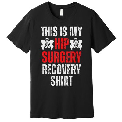 Hip Surgery Recovery Funny Gag Design Premium T-Shirt