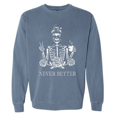 Halloween Skeleton Skull Drinking Coffee Never Better Garment-Dyed Sweatshirt