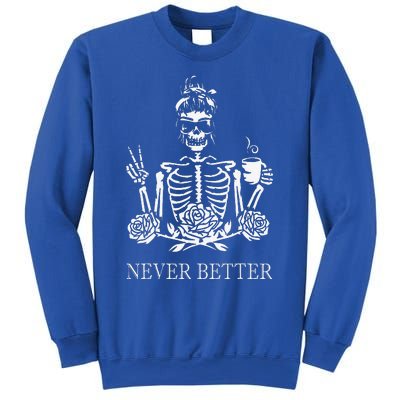 Halloween Skeleton Skull Drinking Coffee Never Better Sweatshirt