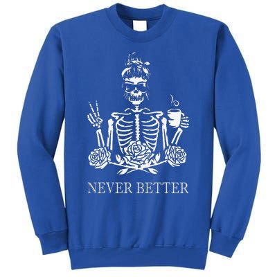 Halloween Skeleton Skull Drinking Coffee Never Better Tall Sweatshirt