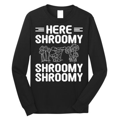 Here Shroomy Shroomy Shroomy Morel Mushroom Hunting Long Sleeve Shirt