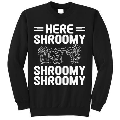 Here Shroomy Shroomy Shroomy Morel Mushroom Hunting Sweatshirt