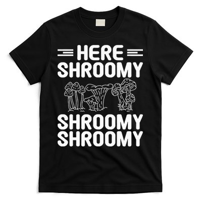 Here Shroomy Shroomy Shroomy Morel Mushroom Hunting T-Shirt