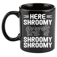 Here Shroomy Shroomy Shroomy Morel Mushroom Hunting 11oz C Handle Ceramic Mug