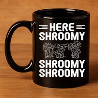 Here Shroomy Shroomy Shroomy Morel Mushroom Hunting 11oz C Handle Ceramic Mug