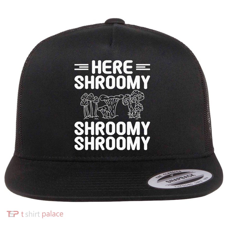 Here Shroomy Shroomy Shroomy Morel Mushroom Hunting Flatbill Hat