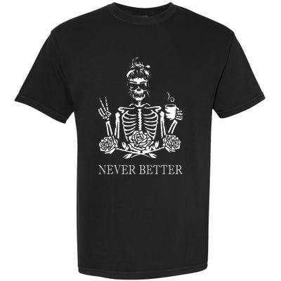 Halloween Skeleton Skull Drinking Coffee Never Better Garment-Dyed Heavyweight T-Shirt