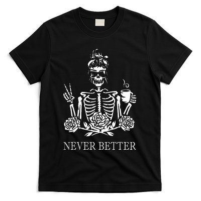 Halloween Skeleton Skull Drinking Coffee Never Better T-Shirt