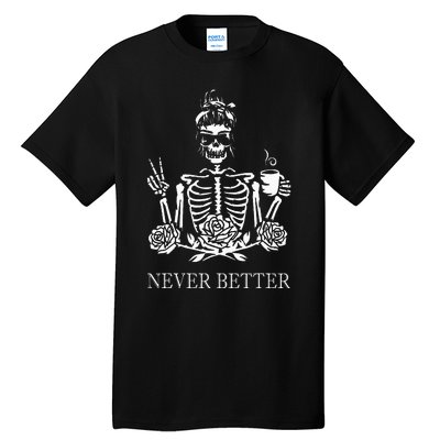 Halloween Skeleton Skull Drinking Coffee Never Better Tall T-Shirt