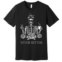 Halloween Skeleton Skull Drinking Coffee Never Better Premium T-Shirt