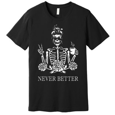 Halloween Skeleton Skull Drinking Coffee Never Better Premium T-Shirt