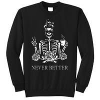 Halloween Skeleton Skull Drinking Coffee Never Better Tall Sweatshirt