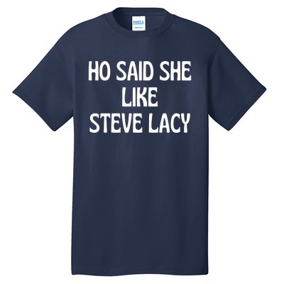 Ho Said She Like Steve Lacy Tall T-Shirt