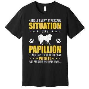 Handle Stressful Situation Papillion Dog Lovers Premium T-Shirt