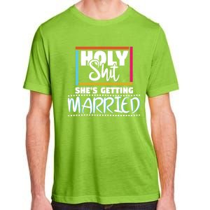 Holy Shit Shes Getting Married Bridesmaids Meaningful Gift Adult ChromaSoft Performance T-Shirt