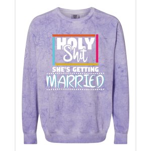 Holy Shit Shes Getting Married Bridesmaids Meaningful Gift Colorblast Crewneck Sweatshirt