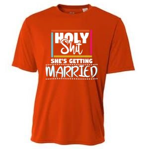 Holy Shit Shes Getting Married Bridesmaids Meaningful Gift Cooling Performance Crew T-Shirt