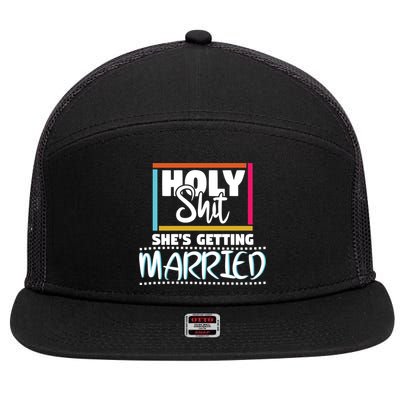 Holy Shit Shes Getting Married Bridesmaids Meaningful Gift 7 Panel Mesh Trucker Snapback Hat