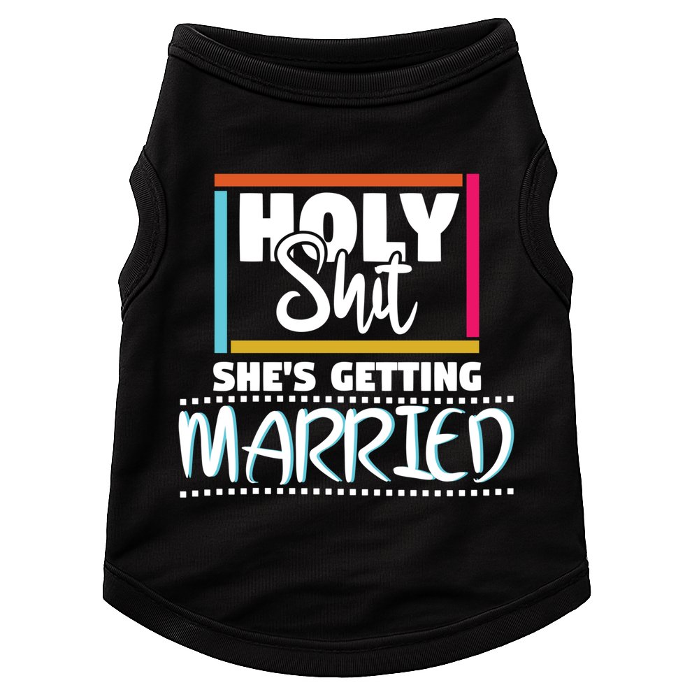 Holy Shit Shes Getting Married Bridesmaids Meaningful Gift Doggie Tank