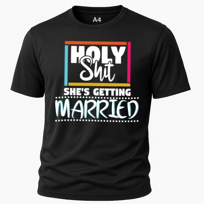 Holy Shit Shes Getting Married Bridesmaids Meaningful Gift Cooling Performance Crew T-Shirt