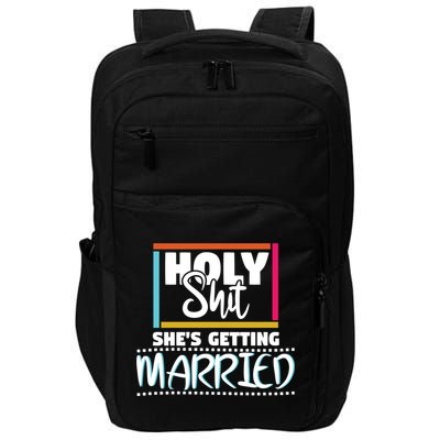 Holy Shit Shes Getting Married Bridesmaids Meaningful Gift Impact Tech Backpack
