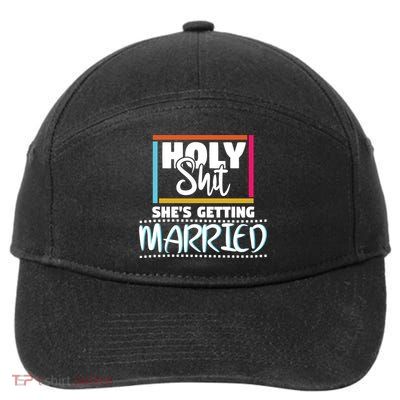 Holy Shit Shes Getting Married Bridesmaids Meaningful Gift 7-Panel Snapback Hat