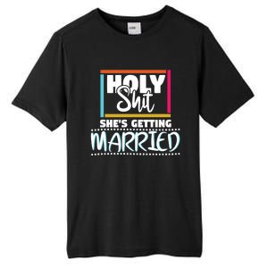 Holy Shit Shes Getting Married Bridesmaids Meaningful Gift Tall Fusion ChromaSoft Performance T-Shirt