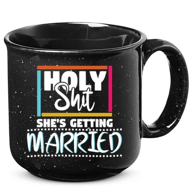 Holy Shit Shes Getting Married Bridesmaids Meaningful Gift 15oz Campfire Ceramic Mug