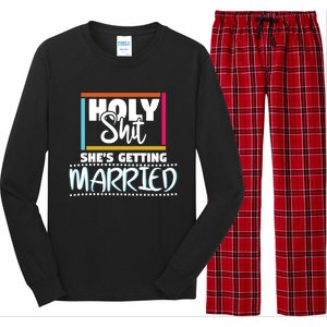 Holy Shit Shes Getting Married Bridesmaids Meaningful Gift Long Sleeve Pajama Set