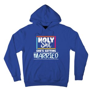 Holy Shit Shes Getting Married Bridesmaids Meaningful Gift Hoodie