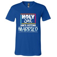 Holy Shit Shes Getting Married Bridesmaids Meaningful Gift V-Neck T-Shirt