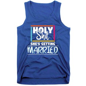 Holy Shit Shes Getting Married Bridesmaids Meaningful Gift Tank Top