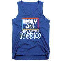 Holy Shit Shes Getting Married Bridesmaids Meaningful Gift Tank Top