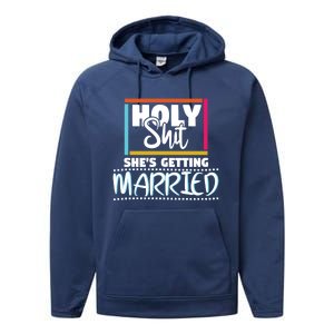 Holy Shit Shes Getting Married Bridesmaids Meaningful Gift Performance Fleece Hoodie