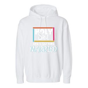 Holy Shit Shes Getting Married Bridesmaids Meaningful Gift Garment-Dyed Fleece Hoodie