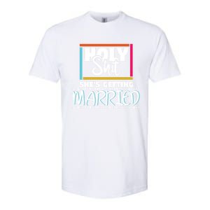 Holy Shit Shes Getting Married Bridesmaids Meaningful Gift Softstyle CVC T-Shirt