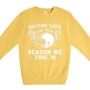 Halftime show: the real reason we tune in. Funny football Premium Crewneck Sweatshirt