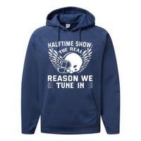 Halftime show: the real reason we tune in. Funny football Performance Fleece Hoodie