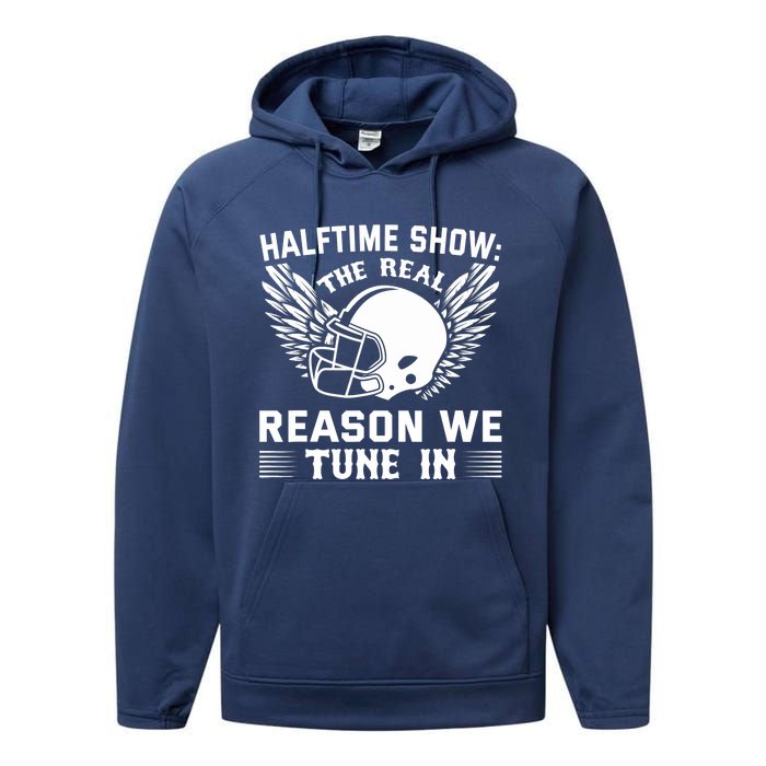 Halftime show: the real reason we tune in. Funny football Performance Fleece Hoodie