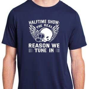 Halftime show: the real reason we tune in. Funny football Adult ChromaSoft Performance T-Shirt