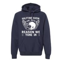 Halftime show: the real reason we tune in. Funny football Premium Hoodie