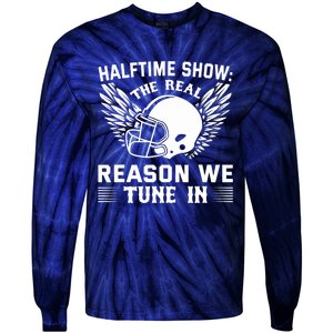 Halftime show: the real reason we tune in. Funny football Tie-Dye Long Sleeve Shirt