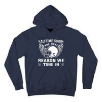 Halftime show: the real reason we tune in. Funny football Tall Hoodie