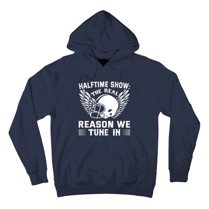 Halftime show: the real reason we tune in. Funny football Tall Hoodie