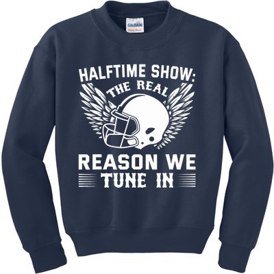 Halftime show: the real reason we tune in. Funny football Kids Sweatshirt