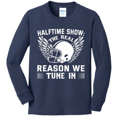 Halftime show: the real reason we tune in. Funny football Kids Long Sleeve Shirt